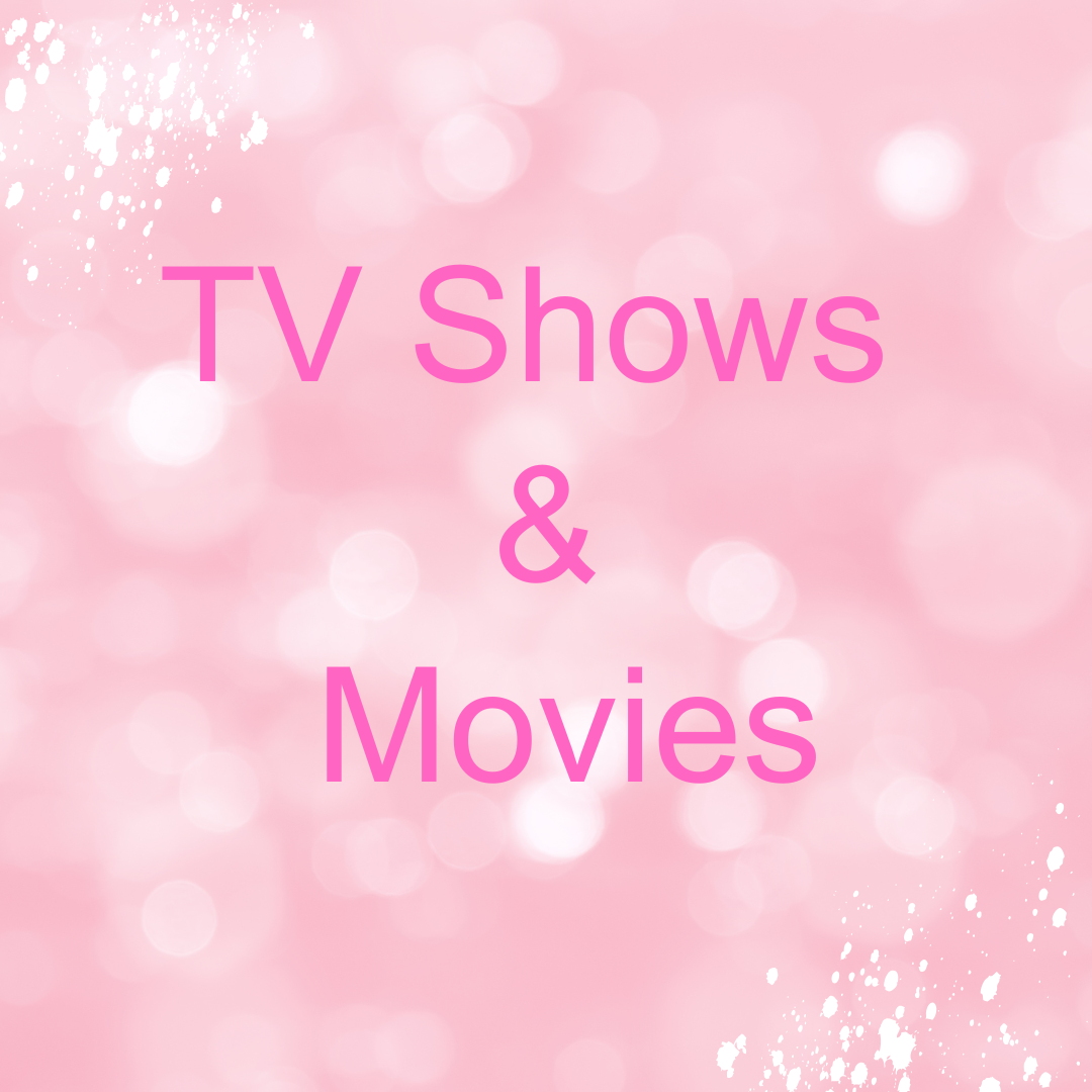 TV Shows, Movies