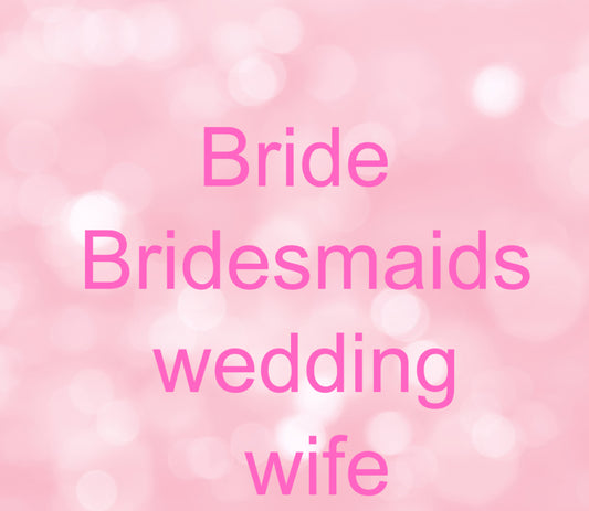 Bride/bridesmaid/wedding/wife